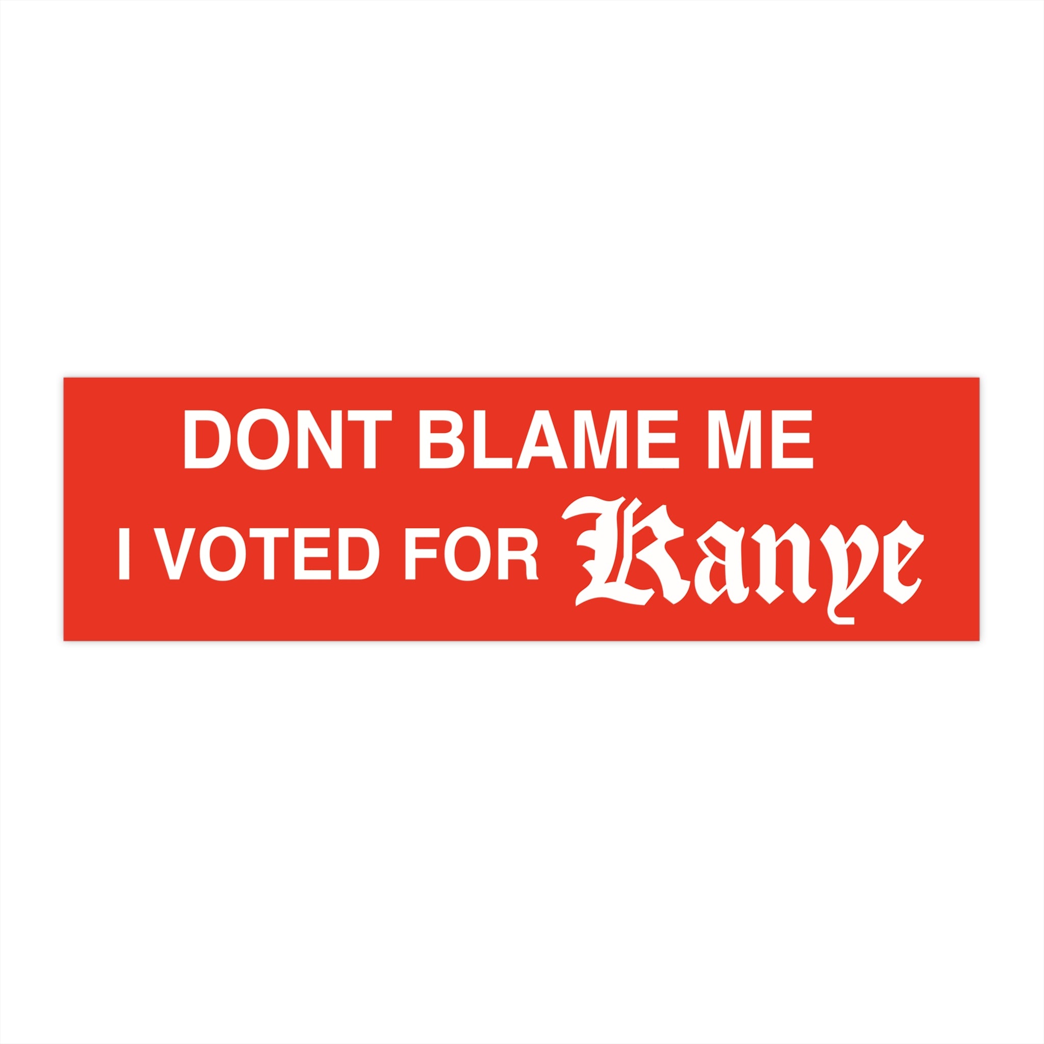 Dont Blame Me I Voted For Kanye bumper sticker