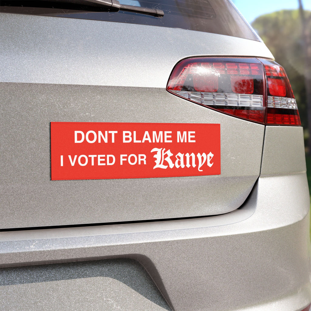 Dont Blame Me I Voted for Kanye car magnet - alternate view